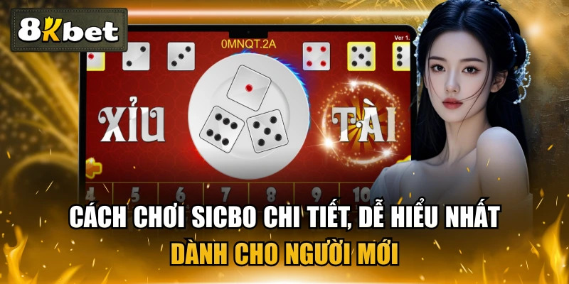 Cách Chơi Sicbo Chi Tiết, Dễ Hiểu Nhất Dành Cho Người Mới