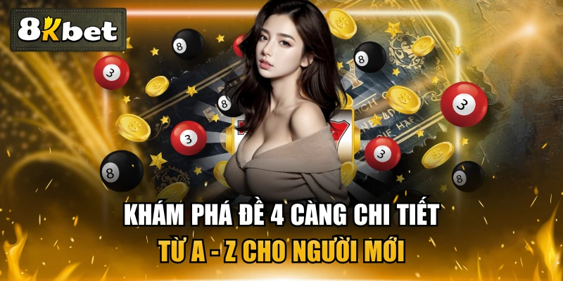 Khám Phá Đề 4 Càng Chi Tiết Từ A - Z Cho Người Mới